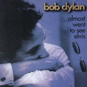 Bob Dylan, Almost Went To See Elvis, bootleg